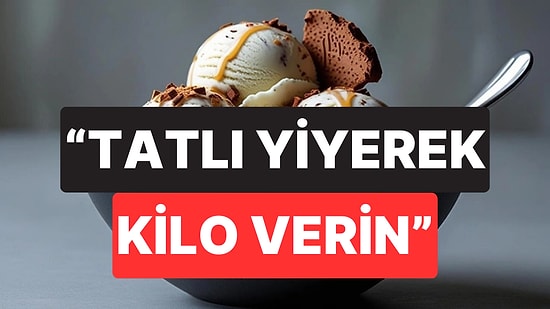 "Kilo Vermek İsteyenler Tatlı Yesin": Beslenme Uzmanı Diyet Türlerine Son Noktayı Koydu