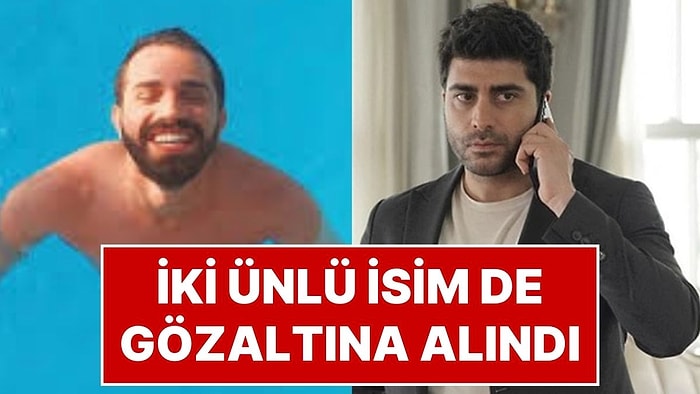 Kızılcık Şerbeti'nin Fatih'i Doğukan Güngör ve Sosyal Medya Fenomeni Burak Altındağ Gözaltına Alındı