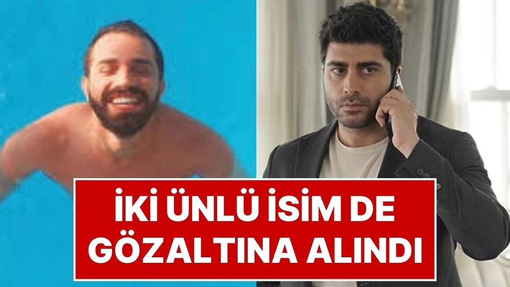 Kızılcık Şerbeti'nin Fatih'i Doğukan Güngör ve Sosyal Medya Fenomeni Burak Altındağ Gözaltına Alındı