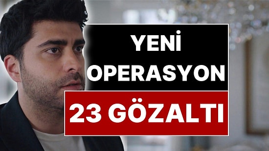 Ünlüler Operasyonunda Gözaltına Alınan 23 İsim Belli Oldu