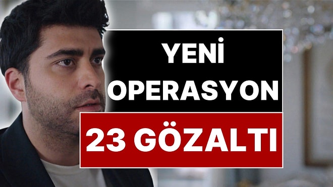 Ünlüler Operasyonunda Gözaltına Alınan 23 İsim Belli Oldu