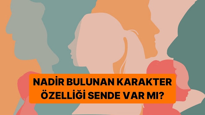 Sadece %1'lik Kesimin Sahip Olduğu Karakter Özelliği Sende Var mı?