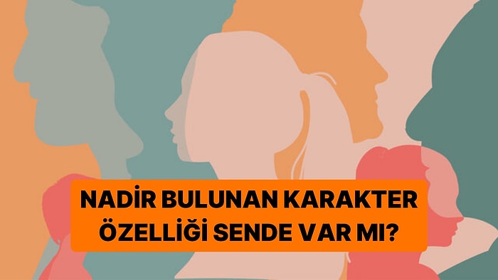Sadece %1'lik Kesimin Sahip Olduğu Karakter Özelliği Sende Var mı?