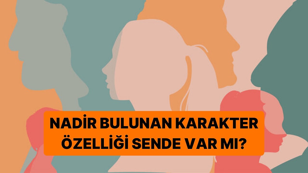 Sadece %1'lik Kesimin Sahip Olduğu Karakter Özelliği Sende Var mı?