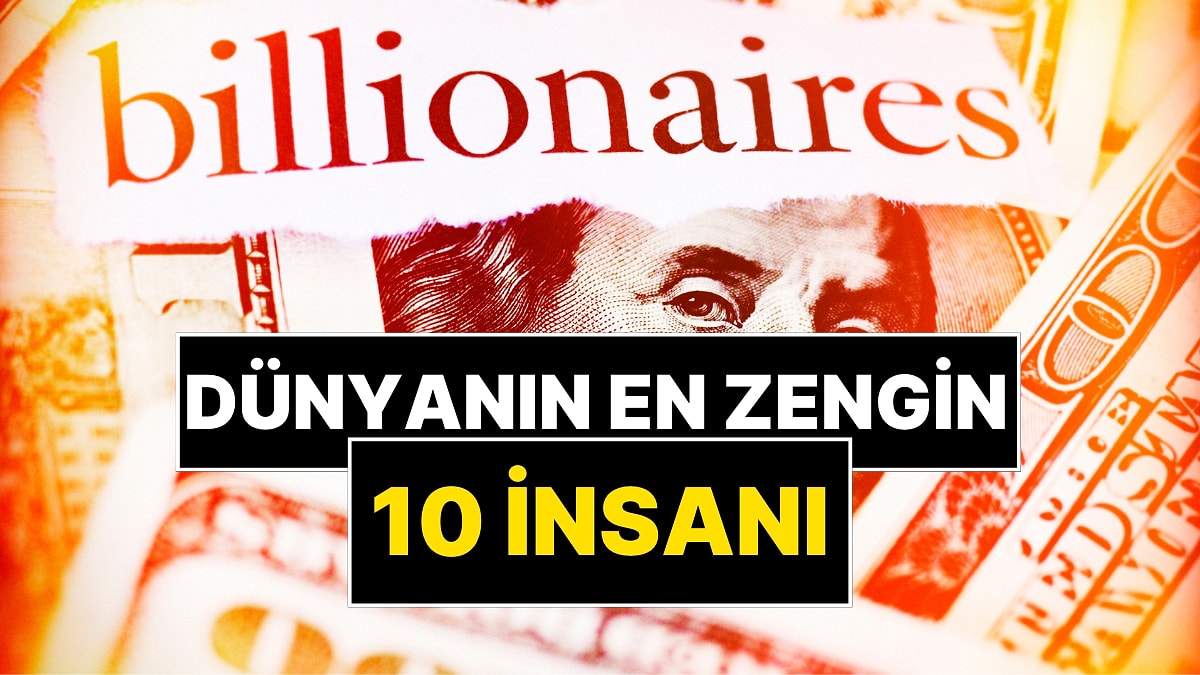 Dünyanın En Zengin 10 İnsanı Belli Oldu: 700 Milyar Dolarlık Servete Ulaşan İlk Kişi!