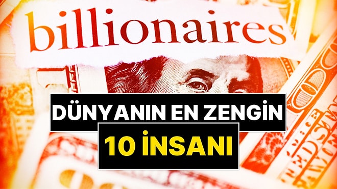 Dünyanın En Zengin 10 İnsanı Belli Oldu: 700 Milyar Dolarlık Servete Ulaşan İlk Kişi!