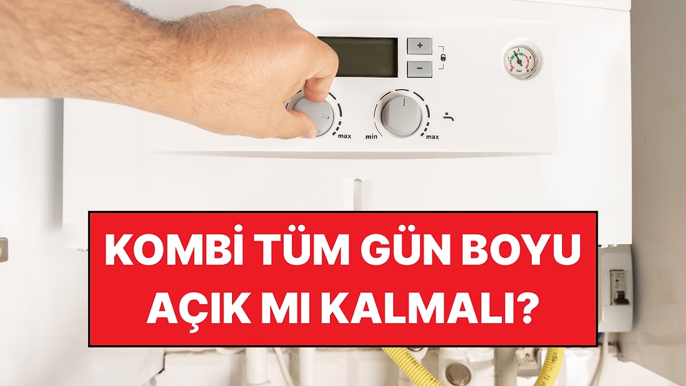 Kombi Gündüzleri Açık mı Kalmalı? Ev Ekonomisi Uzmanı Açıkladı