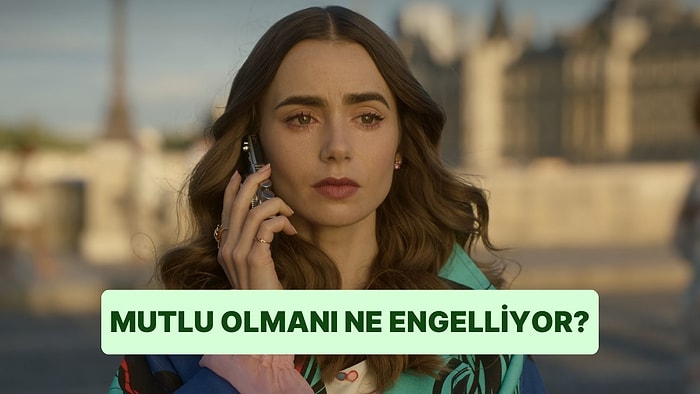 Mutlu Olmanı En Çok Ne Engelliyor?