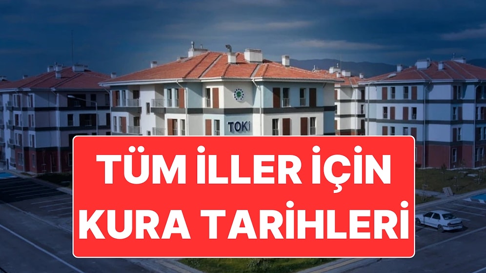 TOKİ 500 Bin Konut Projesinde İstanbul, Ankara ve İzmir’de Kura Tarihleri Belli Oldu