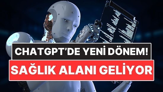 ChatGPT’de Yeni Dönem! OpenAI ChatGPT Health'i Duyurdu