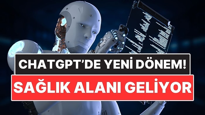 ChatGPT’de Yeni Dönem! OpenAI ChatGPT Health'i Duyurdu