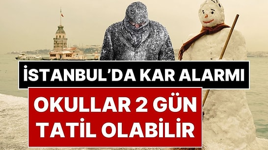 İstanbul’a Kar Yağışı Uyarısı Yapıldı: İstanbul’da Pazartesi ve Salı Günü Okullar Tatil Olabilir