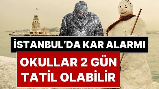İstanbul’a Kar Yağışı Uyarısı Yapıldı: İstanbul’da Pazartesi ve Salı Günü Okullar Tatil Olabilir