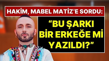 Hakim, Perperişan Şarkısının Sözleri Nedeniyle Hapsi İstenen Mabel Matiz'e Sordu: "Bu Şarkı Erkeğe mi Yazıldı"