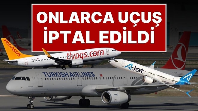 Uçuşu Olanlar Dikkat! Resmi Açıklama da Geldi: THY, AJet ve Pegasus Çok Sayıda Uçuşunu İptal Etti