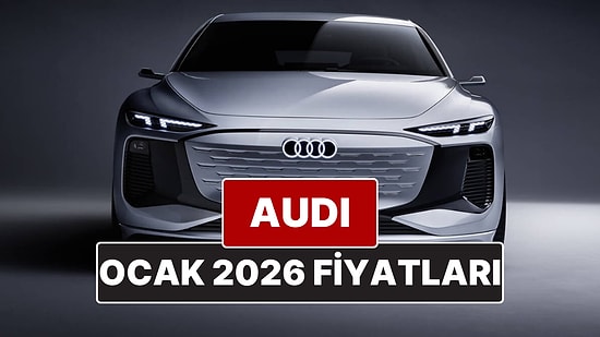 Ocak 2026 Audi Fiyat Listesi! İşte Audi A3, A4, A5, A6, A7, A8 ve Q Serisi Güncel Fiyatları