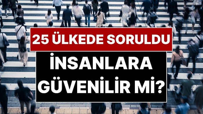 İnsanların Birbirine En Çok ve En Az Güvendiği Ülkeler Belli Oldu: Türkiye Kaçıncı Sırada?