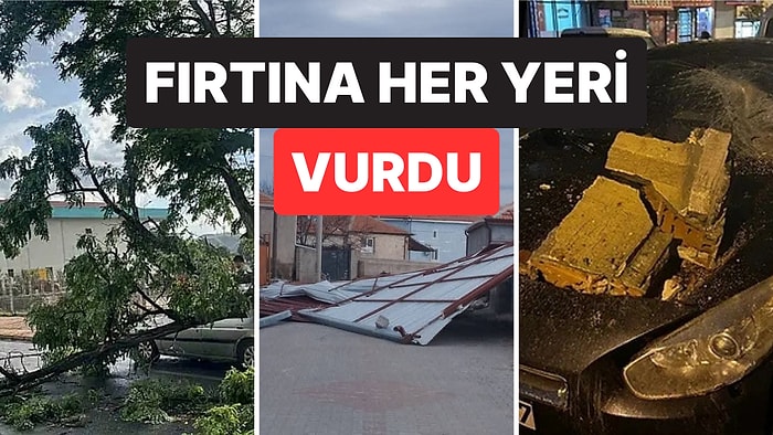 Meteoroloji Uyarmıştı: Ülkenin Dört Bir Yanında Fırtına Hayatı Olumsuz Etkiledi