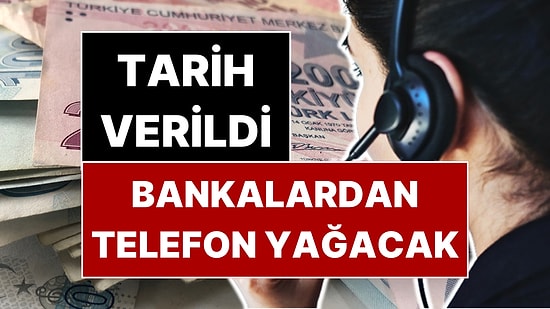 Uzman İsim Tarih Verdi: Kredi Muslukları Açılacak, Bankalar Müşteriyi Telefon Yağmuruna Tutacak