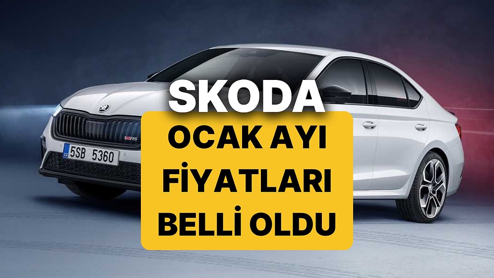 Ocak 2026 Skoda Fiyat Listesi: Octavia, Superb, Elroq, Scala, Kamiq, Karoq, Fabia ve Kodiaq Güncel Fiyatlar