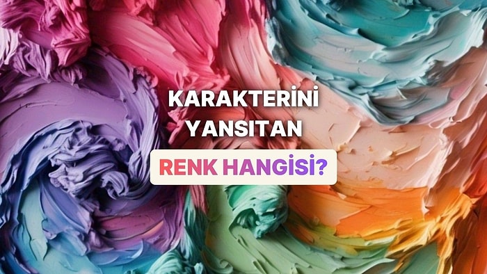Karakterini En İyi Yansıtan Renk Hangisi?