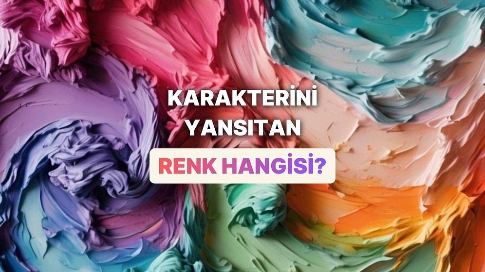 Karakterini En İyi Yansıtan Renk Hangisi?