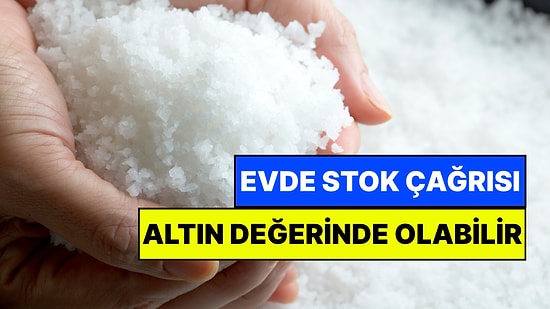 Uzmanlardan Acil Tuz Stoğu Yapın Çağrısı Geldi: Bir Gün Altından Daha Değerli Olabilir!