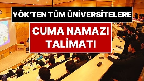 YÖK'ten Üniversitelere Talimat: 'Cuma Namazı Saatine Ders ve Sınav Koymayın'
