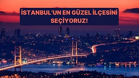 İstanbul'un En Güzel İlçesini Seçiyoruz!