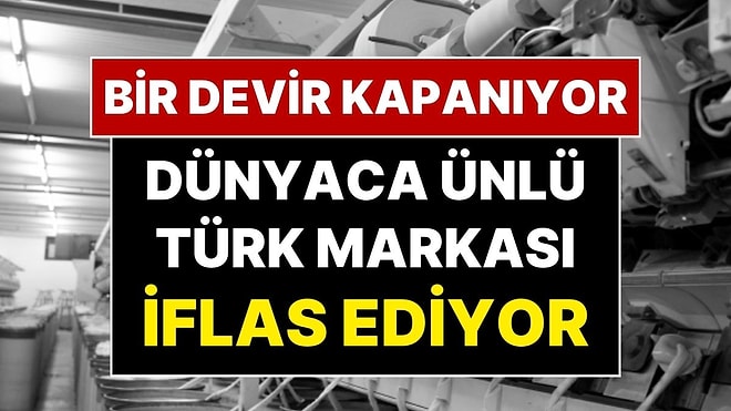Türkiye’nin Dünya Çapındaki Markası İflas Ediyor: 25 Yıllık Ünlü Tekstil Firmasından Kötü Haber!