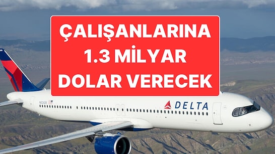 Ünlü Havayolu Şirketi Çalışanlarına 1 Milyar Dolardan Fazla Kâr Payı Dağıtacak