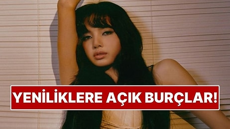 Yeniliklere En Açık 4 Burç: Değişim Onları Korkutmuyor
