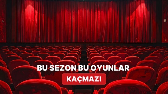 Bir Bilet Bin Duygu: Bu Sezon İzlemenizi Önerdiğimiz 10 Tiyatro Oyunu