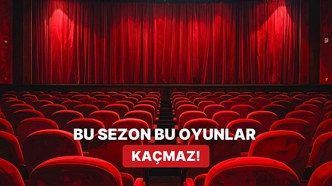 Bir Bilet Bin Duygu: Bu Sezon İzlemenizi Önerdiğimiz 10 Tiyatro Oyunu