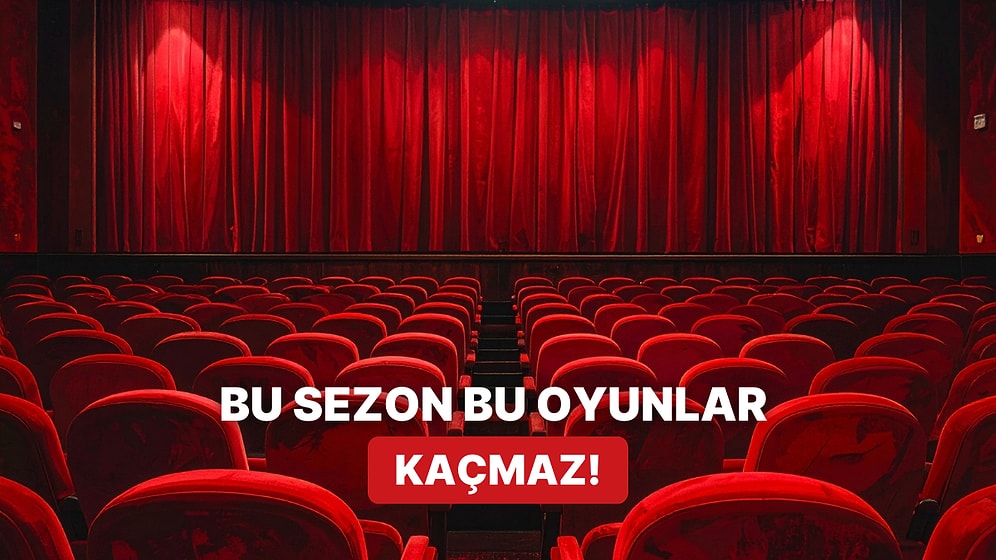Bir Bilet Bin Duygu: Bu Sezon İzlemenizi Önerdiğimiz 10 Tiyatro Oyunu