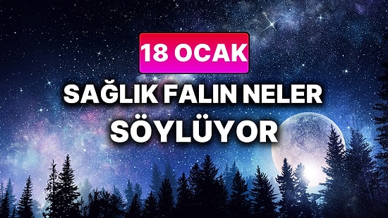 Günlük Sağlık Burç Yorumuna Göre 18 Ocak Pazar Günün Nasıl Geçecek?