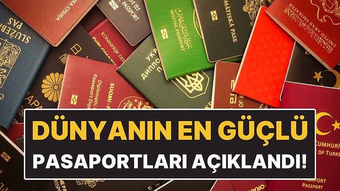 Dünyanın En Güçlü Pasaportları Belli Oldu: Türkiye'nin Sırası Dikkat Çekti