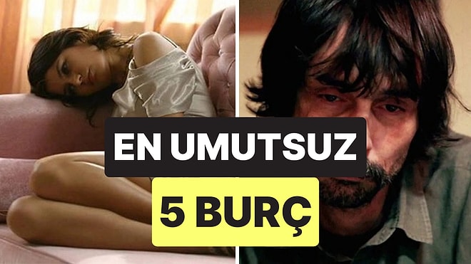 Etraflarına Karanlık Saçıyorlar: En Umutsuz 5 Burç