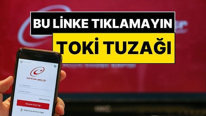 Her 'e-Devlet' Yazısına Tıklamayın! Sahte Linkle TOKİ Konut Tuzağına Dikkat
