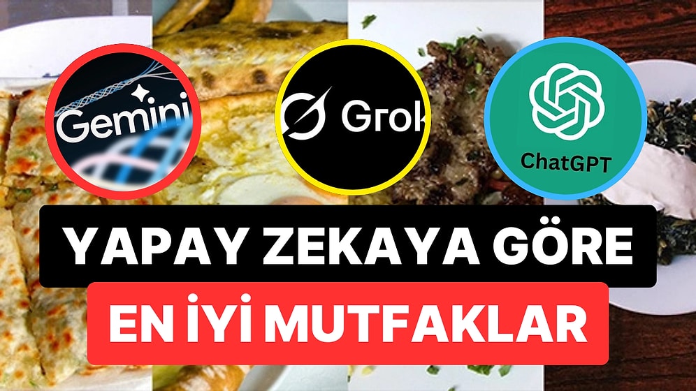 Ağızlarının Tadını Biliyorlar! Yapay Zekaya Göre Türkiye'nin En İyi Mutfakları Belli Oldu