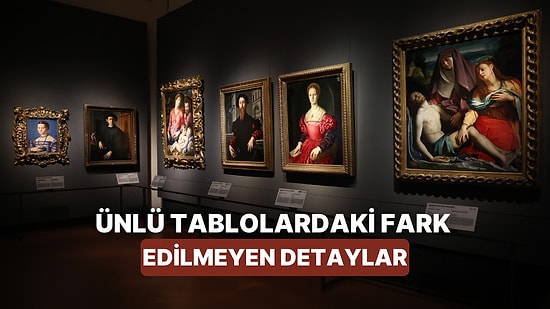Ünlü Tablolarda İlk Bakışta Fark Edilmeyen 10 Detay