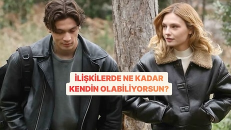 Romantik İlişkilerde Ne Kadar Kendin Olabiliyorsun?