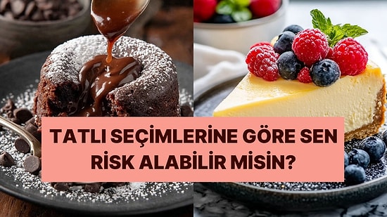 Seçtiğin Tatlılara Göre Sen Risk Alabilir misin?