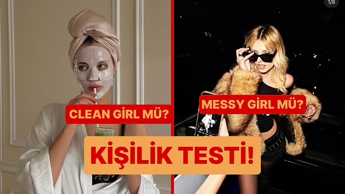Kişilik Testi: Clean Girl mü Messy Girl mü?