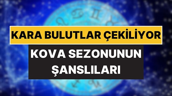 Kova Sezonunun Şans Getireceği Burçlar Açıklandı: Kara Bulutlar Çekiliyor!