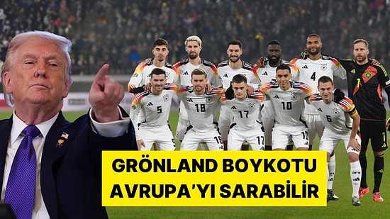 Almanya Trump'ın Grönland Tehditleri Nedeniyle Dünya Kupası'ndan Çekilebilir