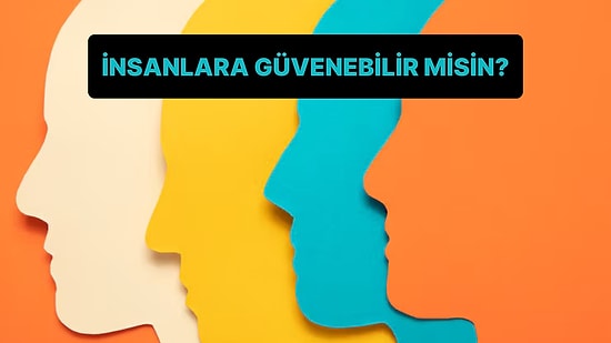 İnsanlara Gerçekten Güvenebilir misin?