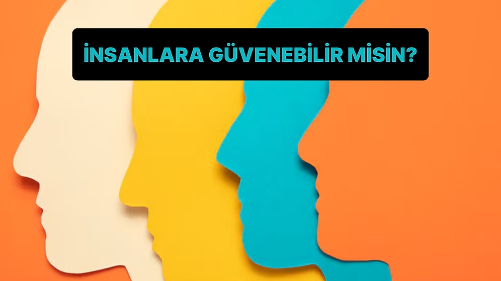 İnsanlara Gerçekten Güvenebilir misin?