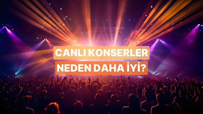 Canlı Konserde Şarkılar Neden Stüdyo Kayıtlarından Daha Etkileyici Gelir?