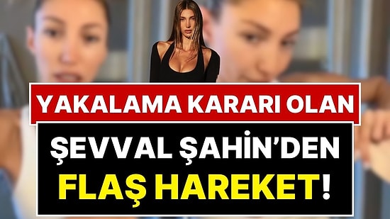 Hakkındaki Yakalama Kararı Sonrası “Yakında Döneceğim” Diyen Manken Şevval Şahin Hakkında Flaş İddia